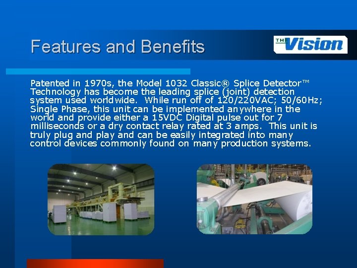 Features and Benefits Patented in 1970 s, the Model 1032 Classic® Splice Detector™ Technology