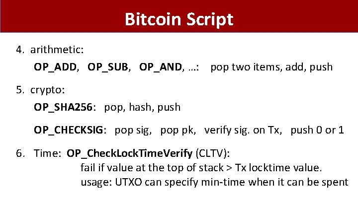 Bitcoin Script 4. arithmetic: OP_ADD, OP_SUB, OP_AND, …: pop two items, add, push 5.