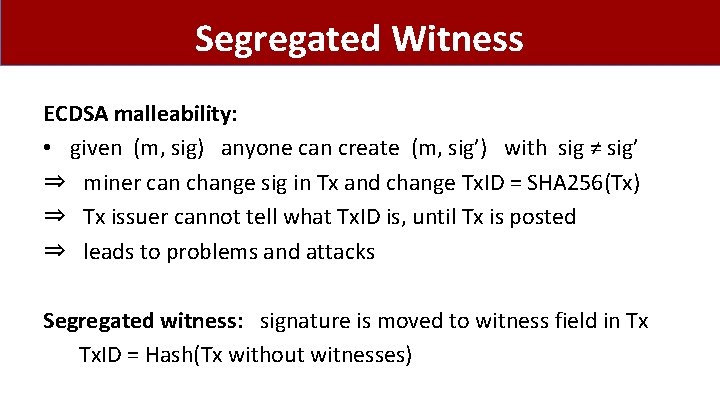 Segregated Witness ECDSA malleability: • given (m, sig) anyone can create (m, sig’) with