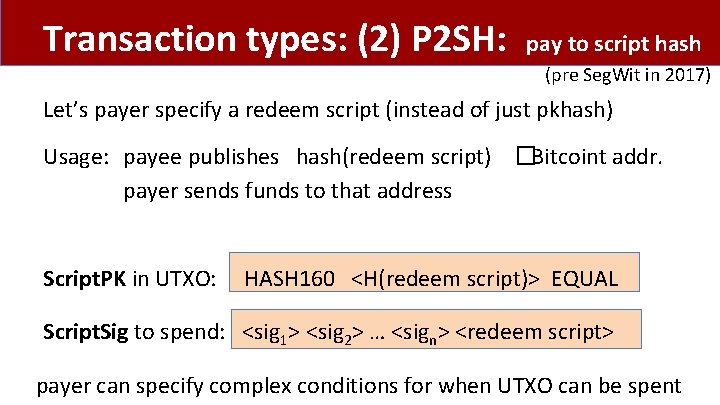 Transaction types: (2) P 2 SH: pay to script hash (pre Seg. Wit in