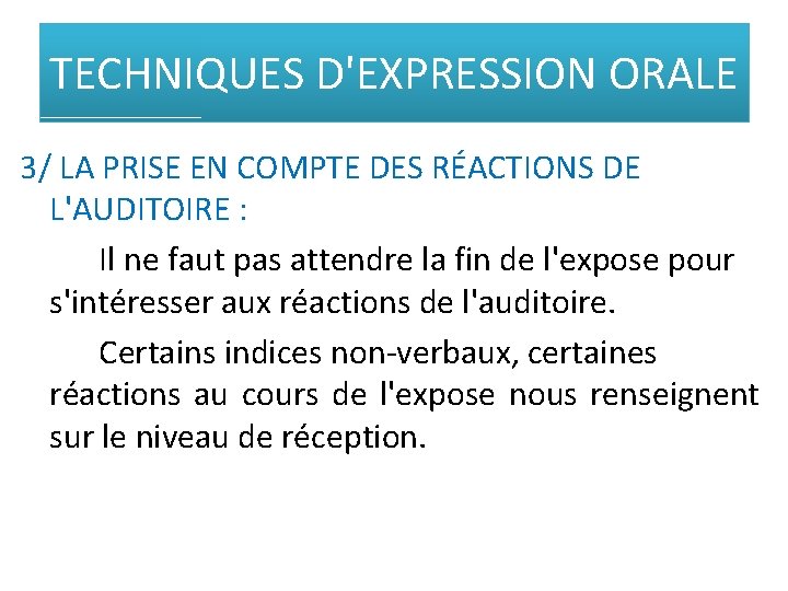 TECHNIQUES D'EXPRESSION ORALE 3/ LA PRISE EN COMPTE DES RÉACTIONS DE L'AUDITOIRE : Il