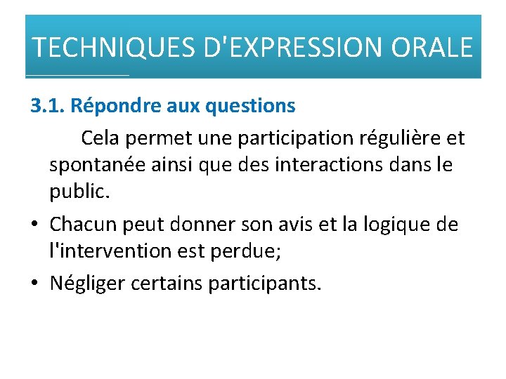 TECHNIQUES D'EXPRESSION ORALE 3. 1. Répondre aux questions Cela permet une participation régulière et