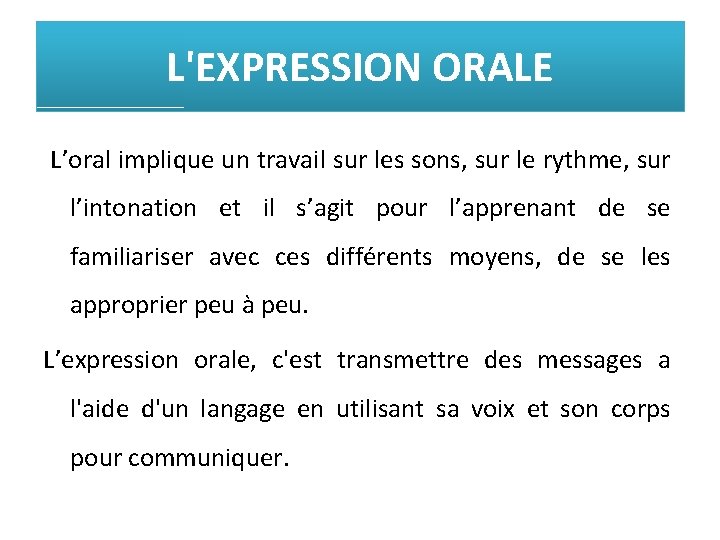 L'EXPRESSION ORALE L’oral implique un travail sur les sons, sur le rythme, sur l’intonation