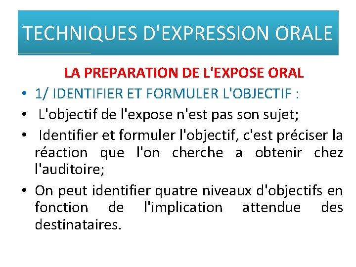 TECHNIQUES D'EXPRESSION ORALE • • LA PREPARATION DE L'EXPOSE ORAL 1/ IDENTIFIER ET FORMULER