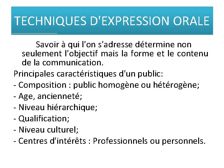 TECHNIQUES D'EXPRESSION ORALE Savoir à qui l'on s'adresse détermine non seulement l'objectif mais la TECHNIQUES D'EXPRESSION ORALE Savoir à qui l'on s'adresse détermine non seulement l'objectif mais la