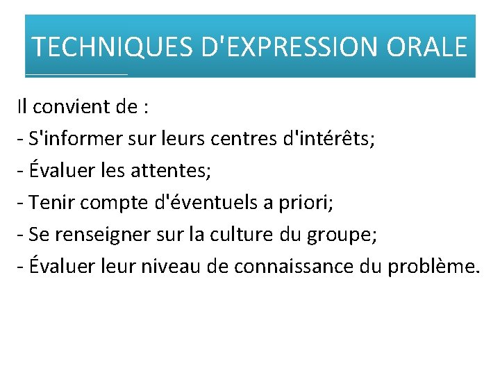 TECHNIQUES D'EXPRESSION ORALE Il convient de : - S'informer sur leurs centres d'intérêts; -