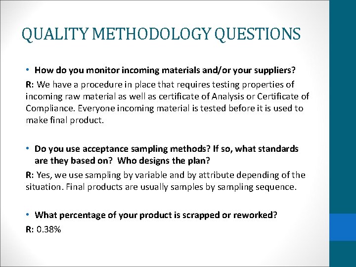 QUALITY METHODOLOGY QUESTIONS • How do you monitor incoming materials and/or your suppliers? R: