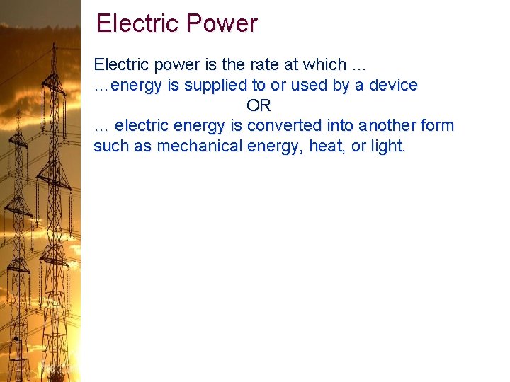 Electric Power Electric power is the rate at which … …energy is supplied to