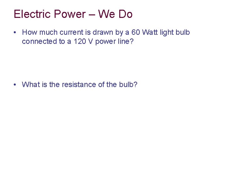 Electric Power – We Do • How much current is drawn by a 60