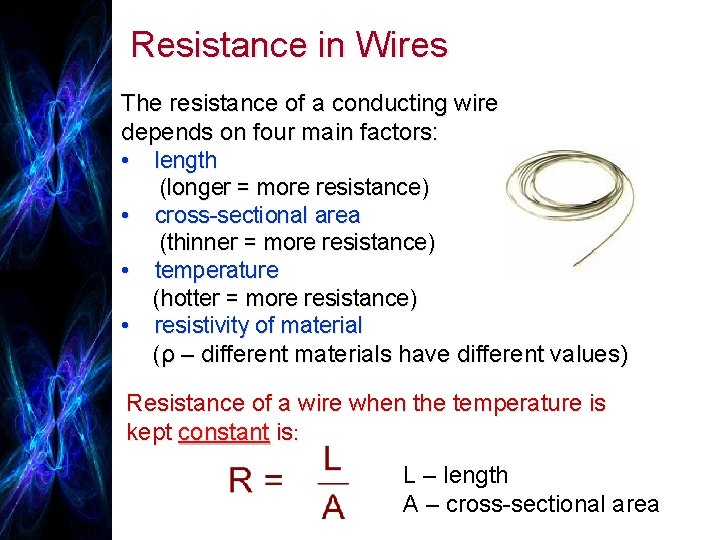 Resistance in Wires The resistance of a conducting wire depends on four main factors: