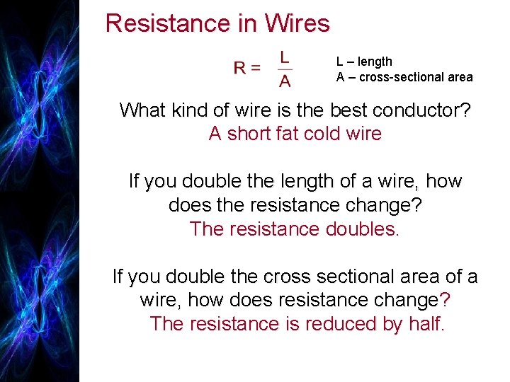 Resistance in Wires L – length A – cross-sectional area What kind of wire