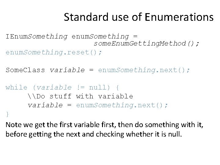 Standard use of Enumerations IEnum. Something enum. Something = some. Enum. Getting. Method(); enum.