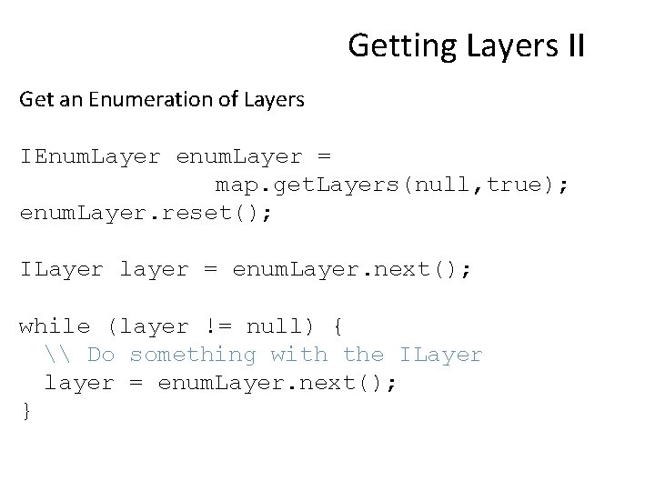 Getting Layers II Get an Enumeration of Layers IEnum. Layer enum. Layer = map.