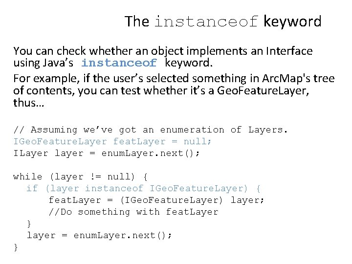 The instanceof keyword You can check whether an object implements an Interface using Java’s