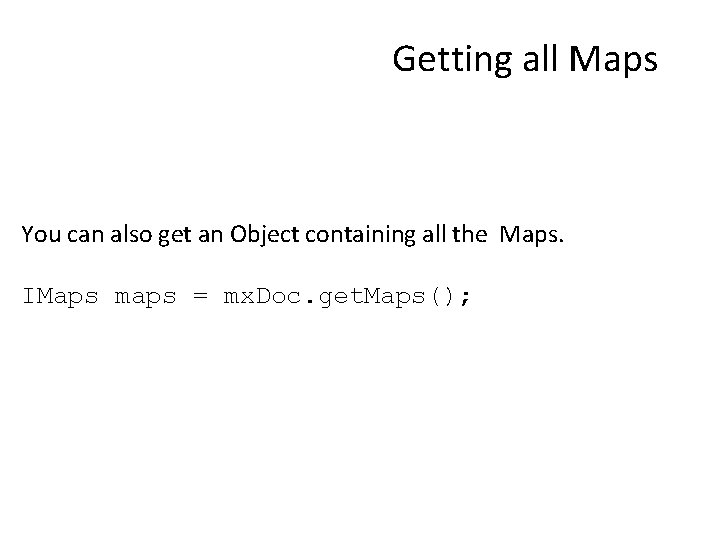 Getting all Maps You can also get an Object containing all the Maps. IMaps