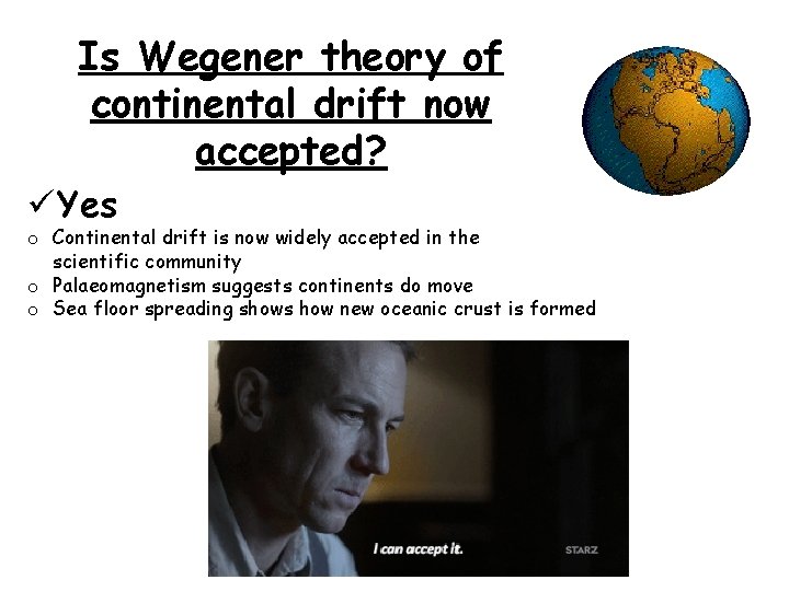 Is Wegener theory of continental drift now accepted? ü Yes o Continental drift is
