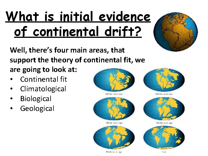 What is initial evidence of continental drift? Well, there’s four main areas, that support