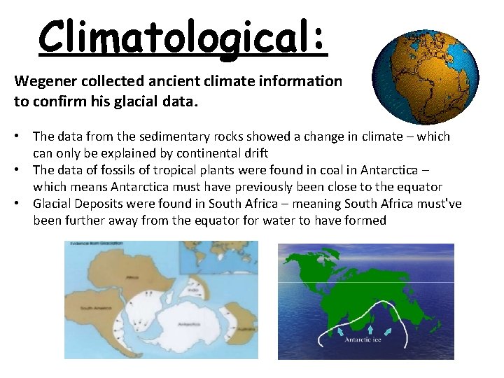 Climatological: Wegener collected ancient climate information to confirm his glacial data. • The data