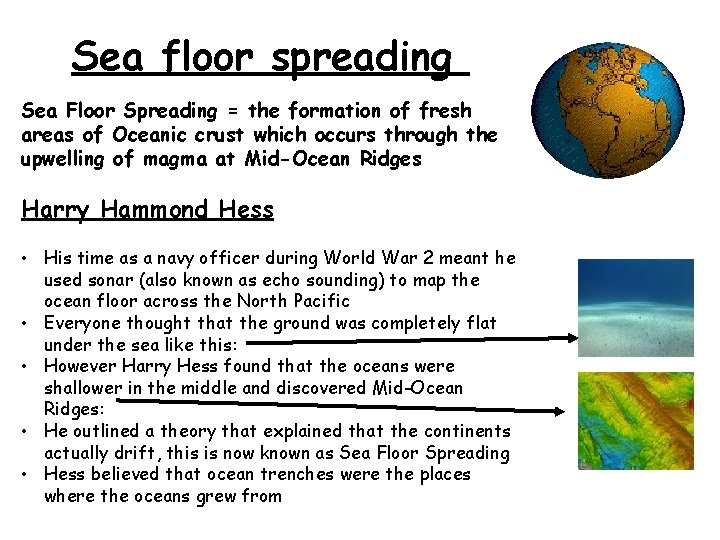 Sea floor spreading Sea Floor Spreading = the formation of fresh areas of Oceanic