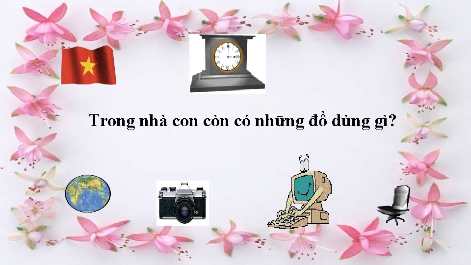 Trong nhà con còn có những đồ dùng gì? 