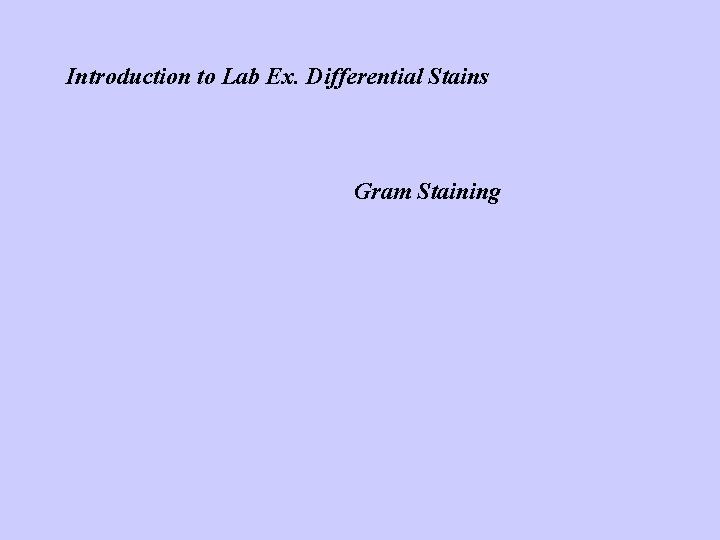 Introduction to Lab Ex. Differential Stains Gram Staining 