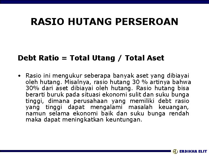 RASIO HUTANG PERSEROAN Debt Ratio = Total Utang / Total Aset • Rasio ini
