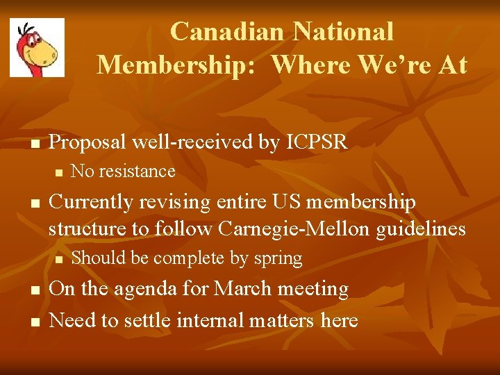 Canadian National Membership: Where We’re At n Proposal well-received by ICPSR n n Currently