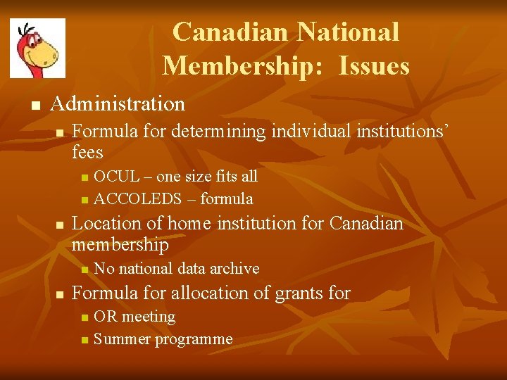 Canadian National Membership: Issues n Administration n Formula for determining individual institutions’ fees OCUL