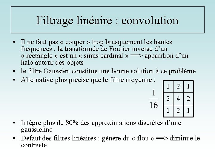 Filtrage linéaire : convolution • Il ne faut pas « couper » trop brusquement