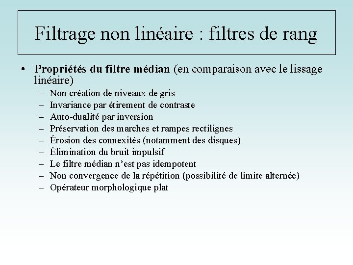 Filtrage non linéaire : filtres de rang • Propriétés du filtre médian (en comparaison