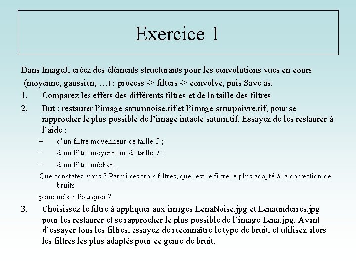 Exercice 1 Dans Image. J, créez des éléments structurants pour les convolutions vues en