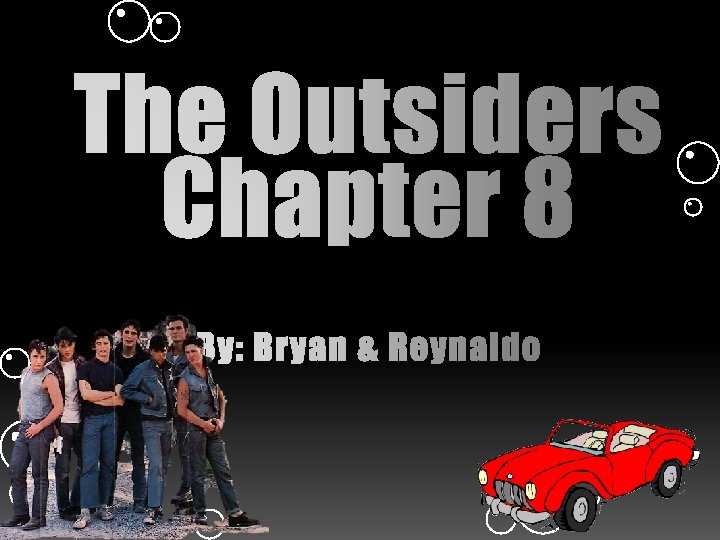 The Outsiders Chapter 8 By: Bryan & Reynaldo 