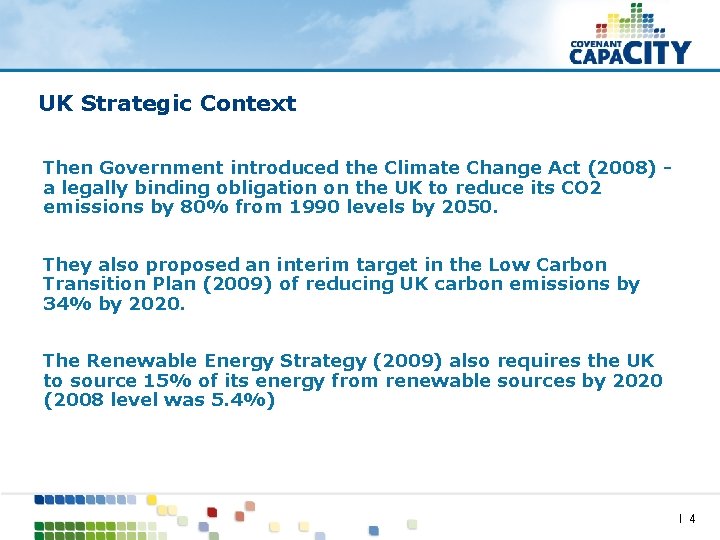 UK Strategic Context Then Government introduced the Climate Change Act (2008) a legally binding