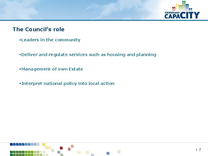 The Council’s role §Leaders in the community §Deliver and regulate services such as housing