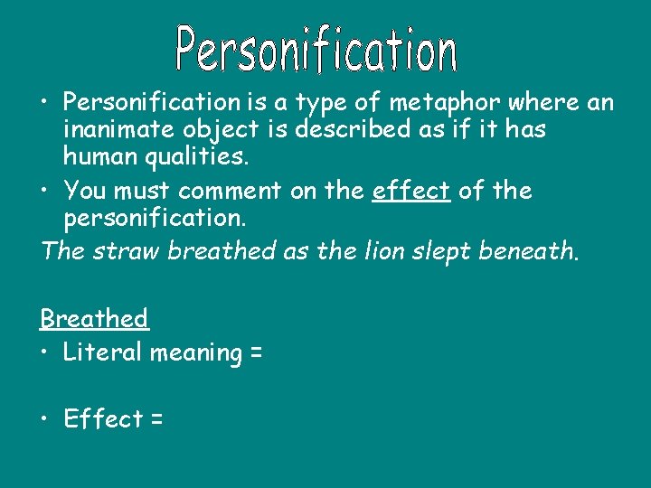  • Personification is a type of metaphor where an inanimate object is described