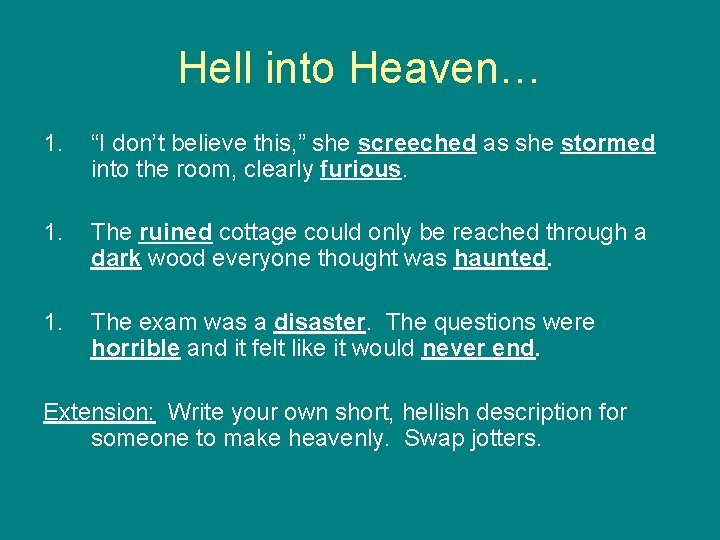 Hell into Heaven… 1. “I don’t believe this, ” she screeched as she stormed