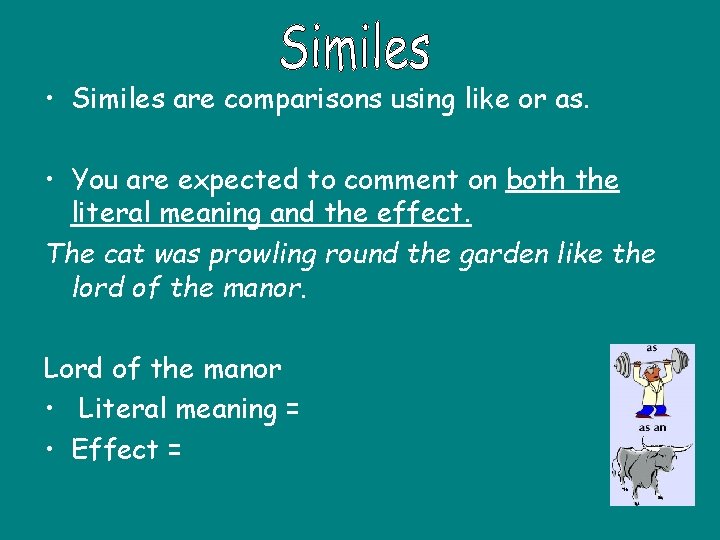  • Similes are comparisons using like or as. • You are expected to