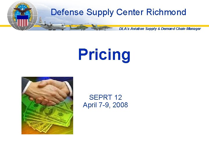 Defense Supply Center Richmond DLA's Aviation Supply & Demand Chain Manager Pricing SEPRT 12