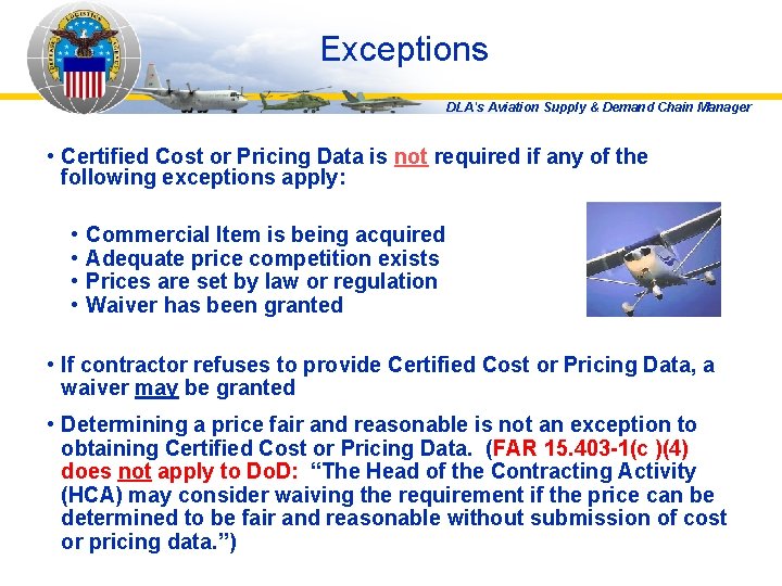 Exceptions DLA's Aviation Supply & Demand Chain Manager • Certified Cost or Pricing Data