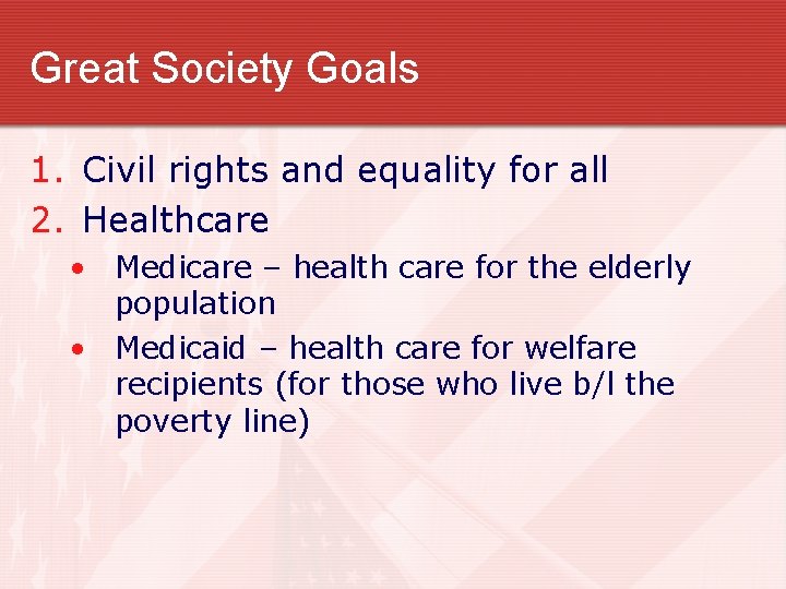 Great Society Goals 1. Civil rights and equality for all 2. Healthcare • Medicare