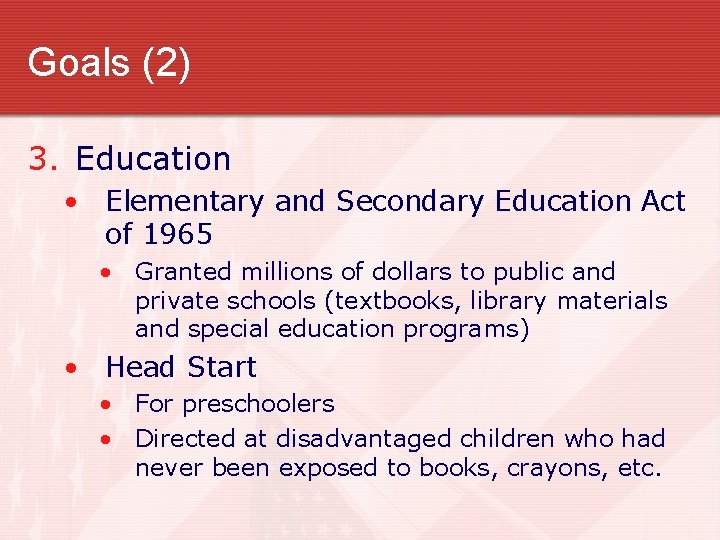 Goals (2) 3. Education • Elementary and Secondary Education Act of 1965 • Granted