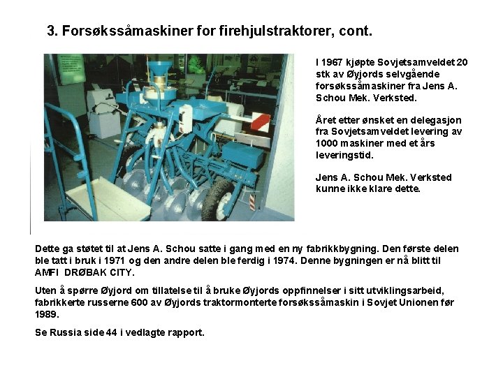 3. Forsøkssåmaskiner for firehjulstraktorer, cont. I 1967 kjøpte Sovjetsamveldet 20 stk av Øyjords selvgående