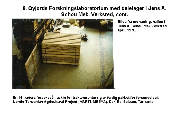 6. Øyjords Forskningslaboratorium med delelager i Jens A. Schou Mek. Verksted, cont. Bilde fra