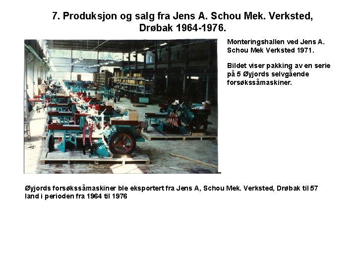 7. Produksjon og salg fra Jens A. Schou Mek. Verksted, Drøbak 1964 -1976. Monteringshallen