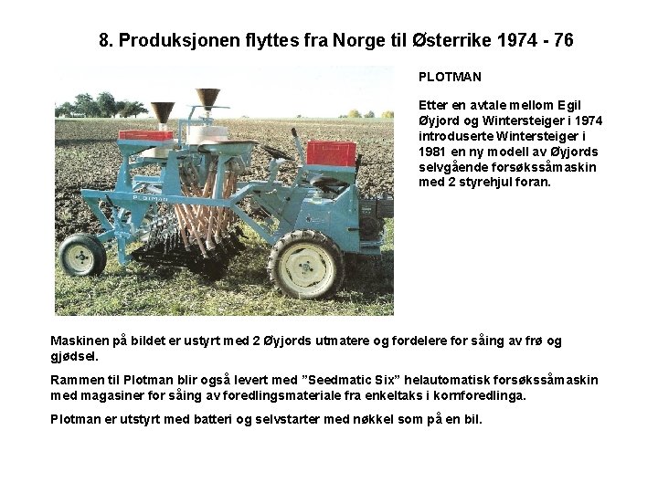 8. Produksjonen flyttes fra Norge til Østerrike 1974 - 76 PLOTMAN Etter en avtale