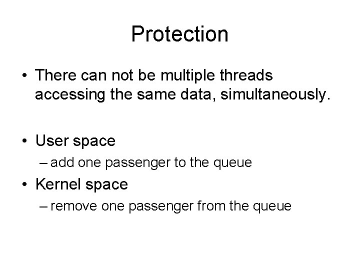Protection • There can not be multiple threads accessing the same data, simultaneously. •