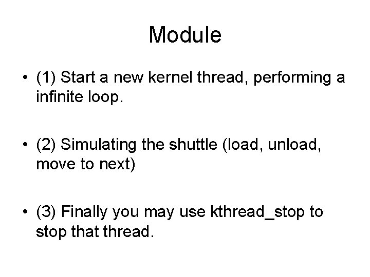 Module • (1) Start a new kernel thread, performing a infinite loop. • (2)