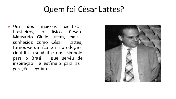 Quem foi César Lattes? ● Um dos maiores cientistas brasileiros, o físico Césare Mansueto