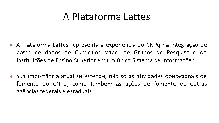 A Plataforma Lattes ● A Plataforma Lattes representa a experiência do CNPq na integração