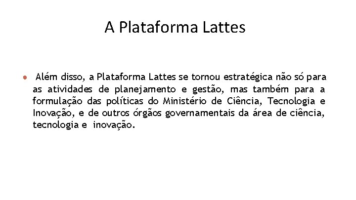 A Plataforma Lattes ● Além disso, a Plataforma Lattes se tornou estratégica não só